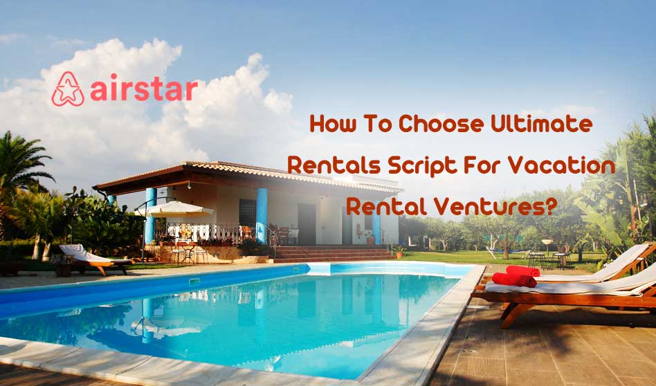 How To Choose Ultimate Rentals Script For Vacation Rental Ventures - 99 ...